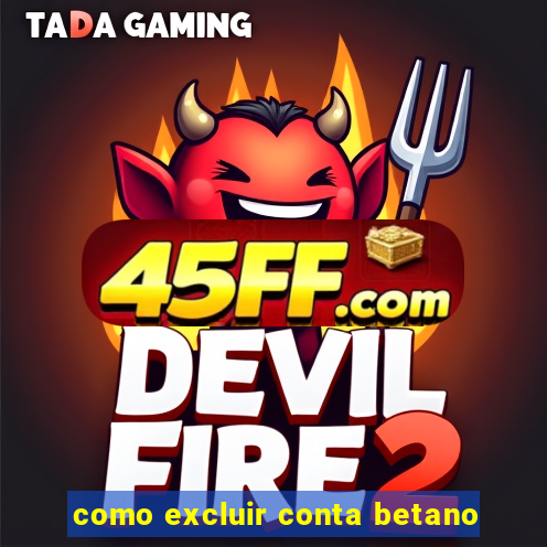 como excluir conta betano
